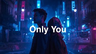 Only You 💙 Emotional EDM Love Song | Future Bass & Chill Vibes