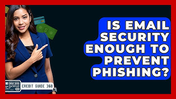 Is Email Security Enough To Prevent Phishing? - CreditGuide360.com
