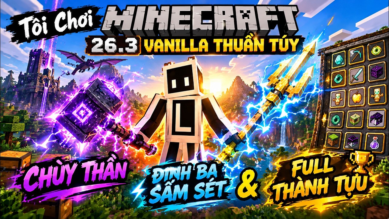 Tôi Chơi Minecraft 26.3 Vanilla Thuần Túy: Chùy Thần, Đinh Ba Sấm Sét & Full Thành Tựu