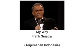 My Way – Frank Sinatra (Terjemahan Indonesia) My Way – Frank Sinatra (Terjemahan Indonesia)