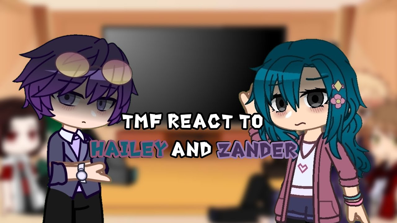 Tmf reacts to each other (Hailey and Zander) // 2X SPEED // part 1 -Willowbillow-