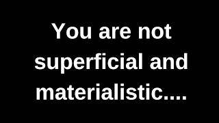 Download lagu You are not superficial and materialistic...... current thoughts and feelings channeled message