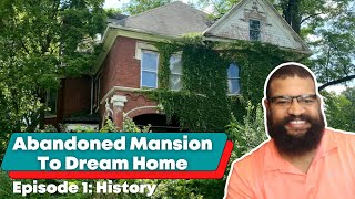 Abandoned Mansion To Dream Home! | Episode 1: History