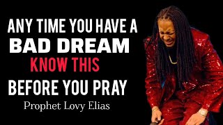 When You Are Having Bad Dreams. DO THIS • Prophet Lovy Elias