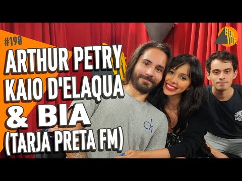 ARTHUR PETRY, BIA & KAIO D'ELAQUA (Tarja Preta FM) - BEN-YUR Podcast #198 