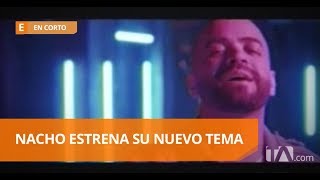 'No te vas', el nuevo tema de Nacho - En Corto