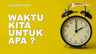 Khutbah Jumat - Waktu Kita Untuk Apa? (4K) - Ustadz Abdullah Zaen, Lc., M.A.