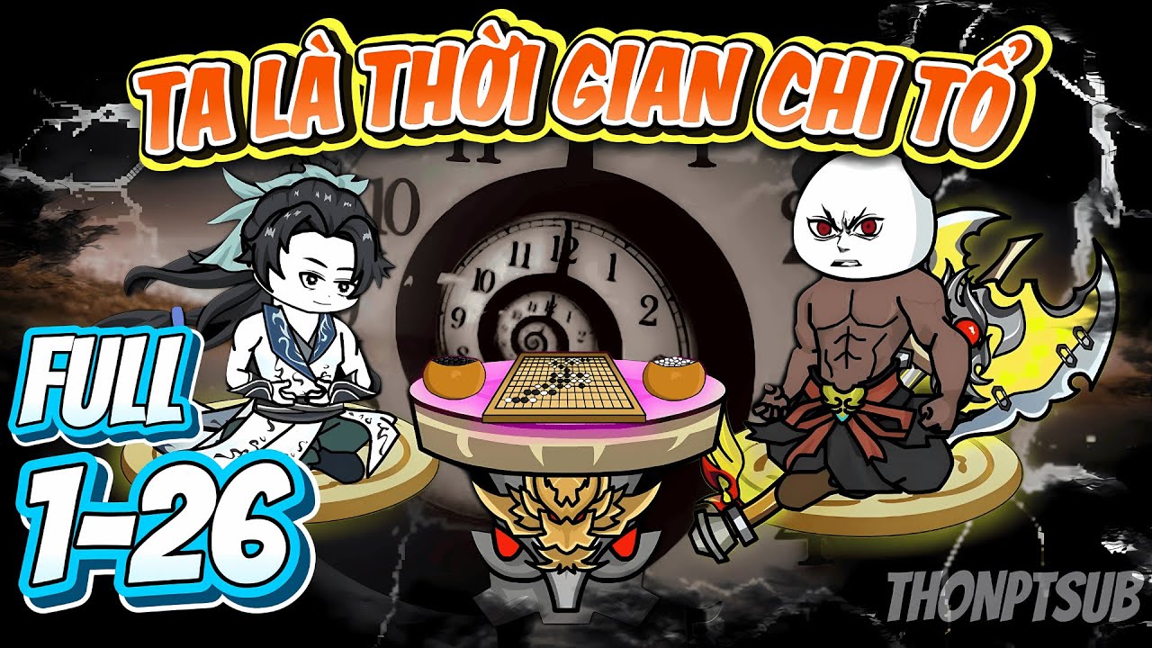 FULL 1-26 | Ta Là Thời Gian Chi Tổ | THONPTSUB