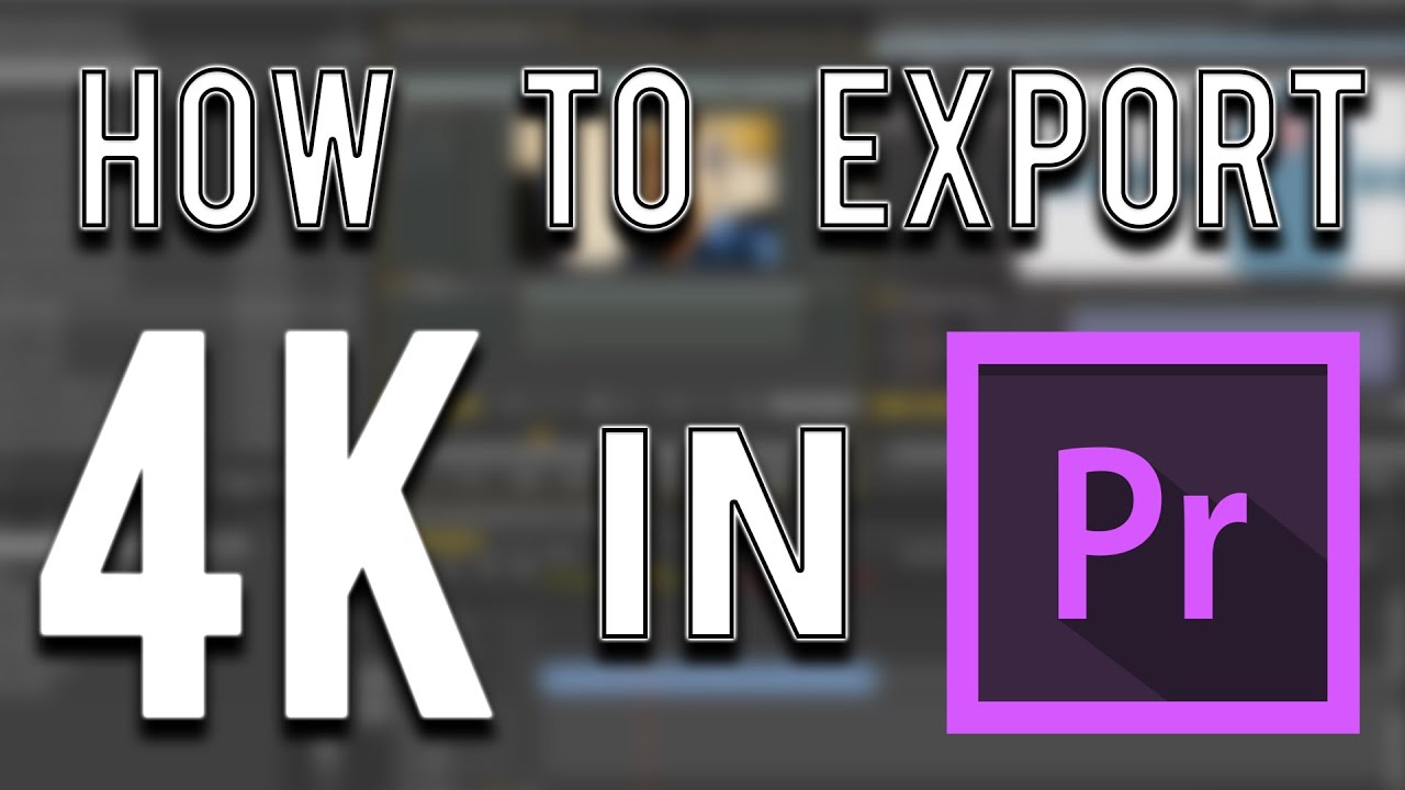 How to export 4K using Adobe Premiere Pro TUTORIAL - Wolfsickness