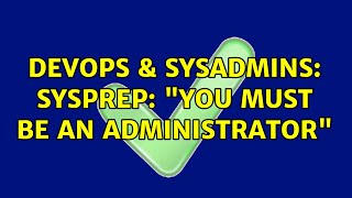 Famous DevOps & SysAdmins: Sysprep: "You must be an administrator" Net Worth