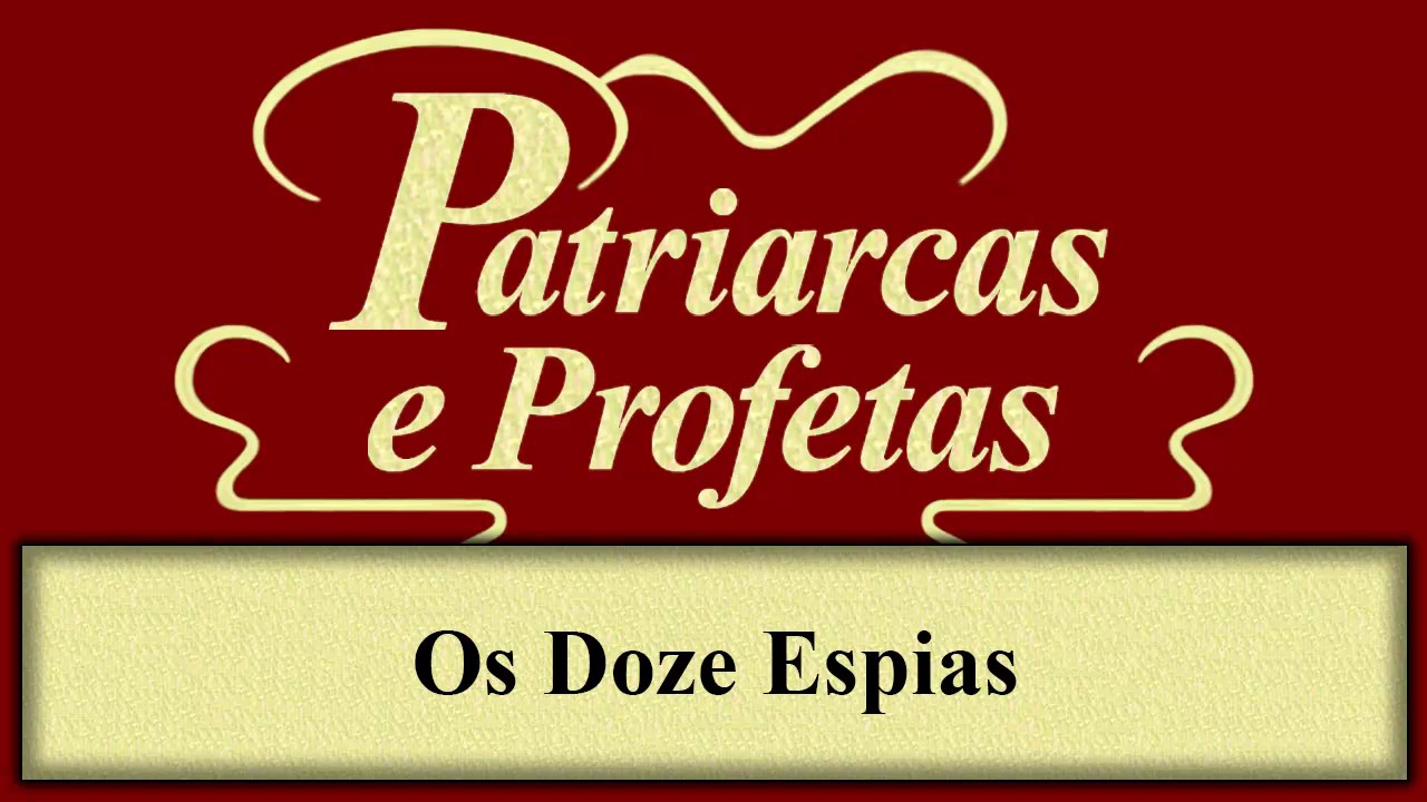 Patriarcas E Profetas Capítulo 34 Os Doze Espias Youtube