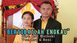 Download lagu BERTOBATLAH ENGKAU || Roy & Reni || Cipt.Roy Metboki || Lagu Rohani Terbaru