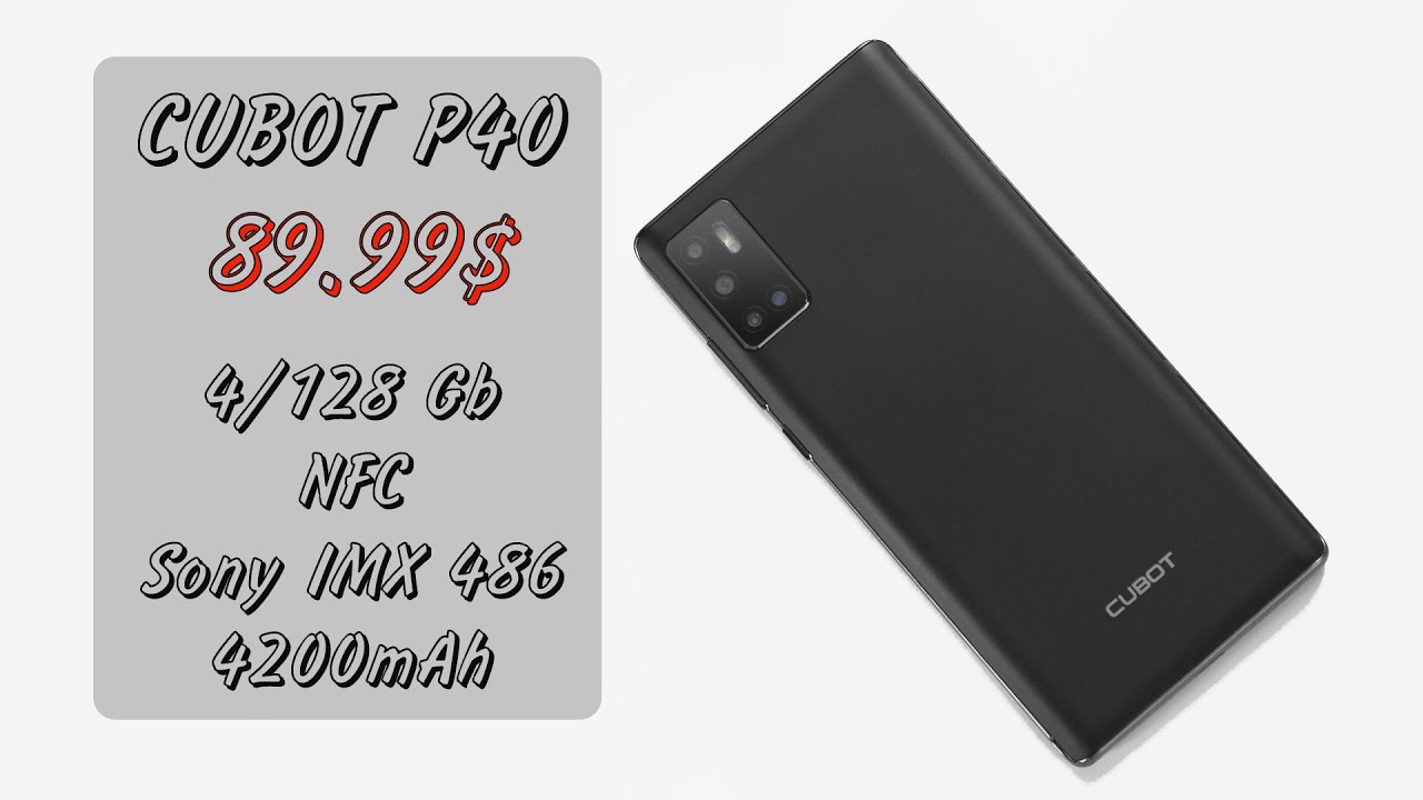 Бюджетный убийца с NFC, Sony IMX 486 и 4/128 Гб за 89,99$ | Cubot P40