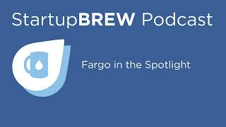 Fargo in the Spotlight - StartupBREW Podcast (2022)