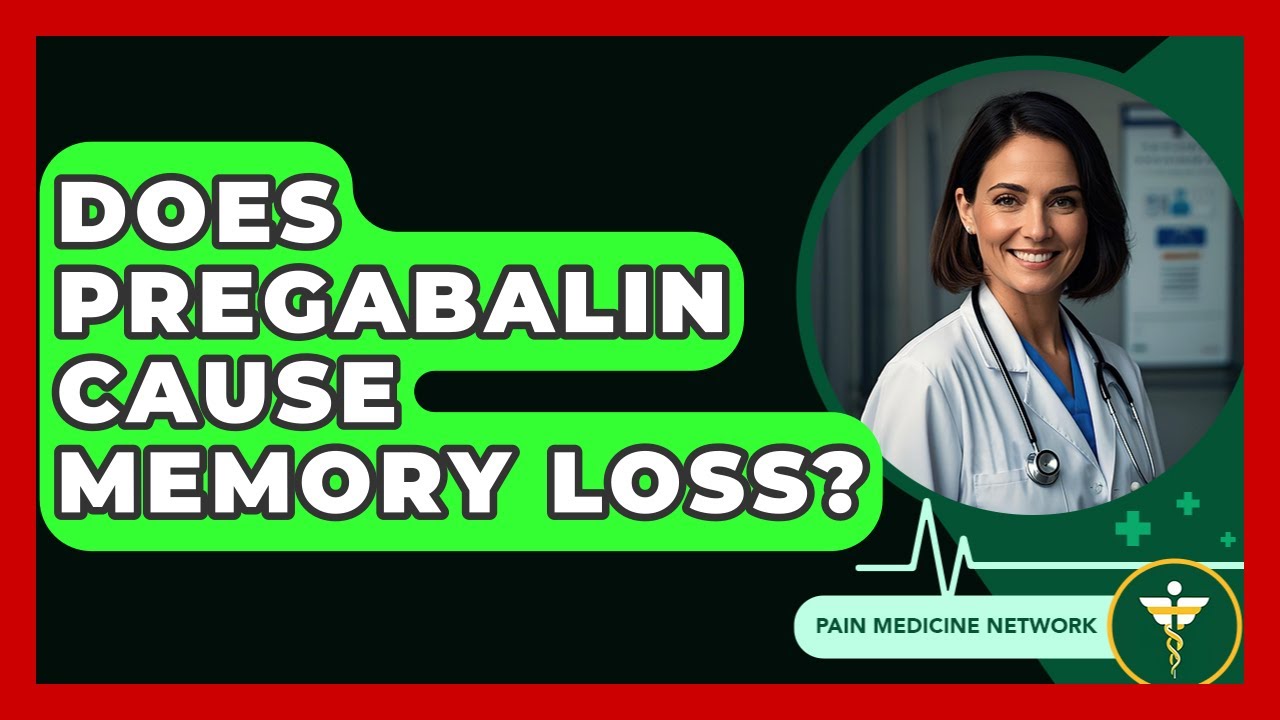 Does Pregabalin Cause Memory Loss? - Pain Medicine Network