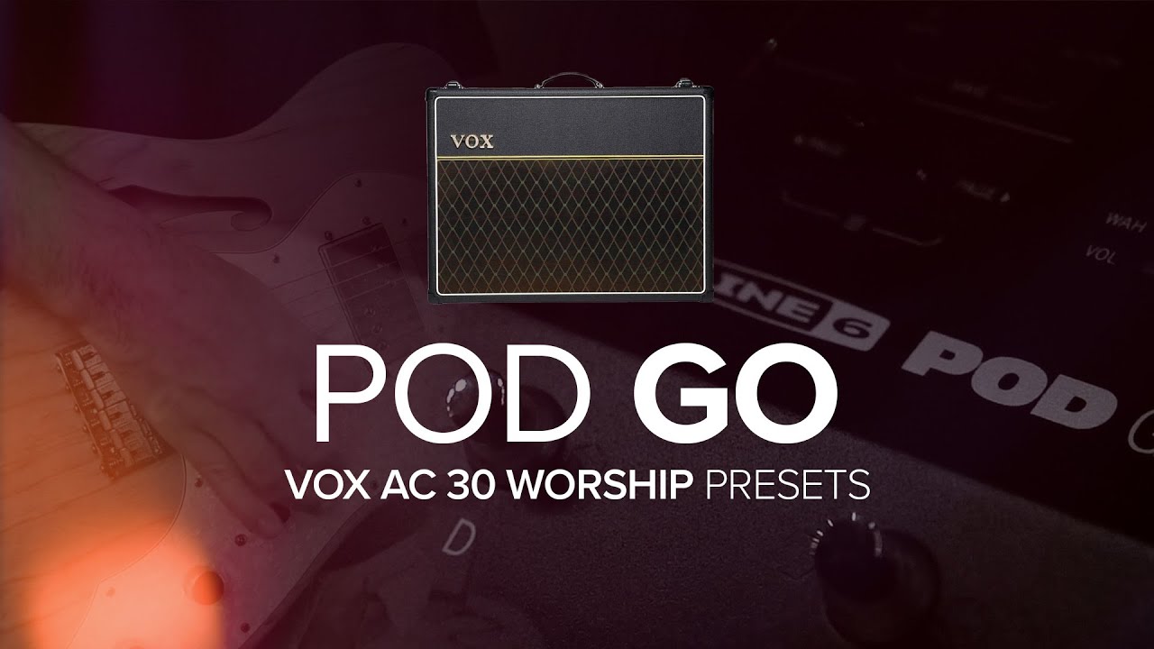 POD GO / WORSHIP PRESETS / VOX AC 30 YouTube
