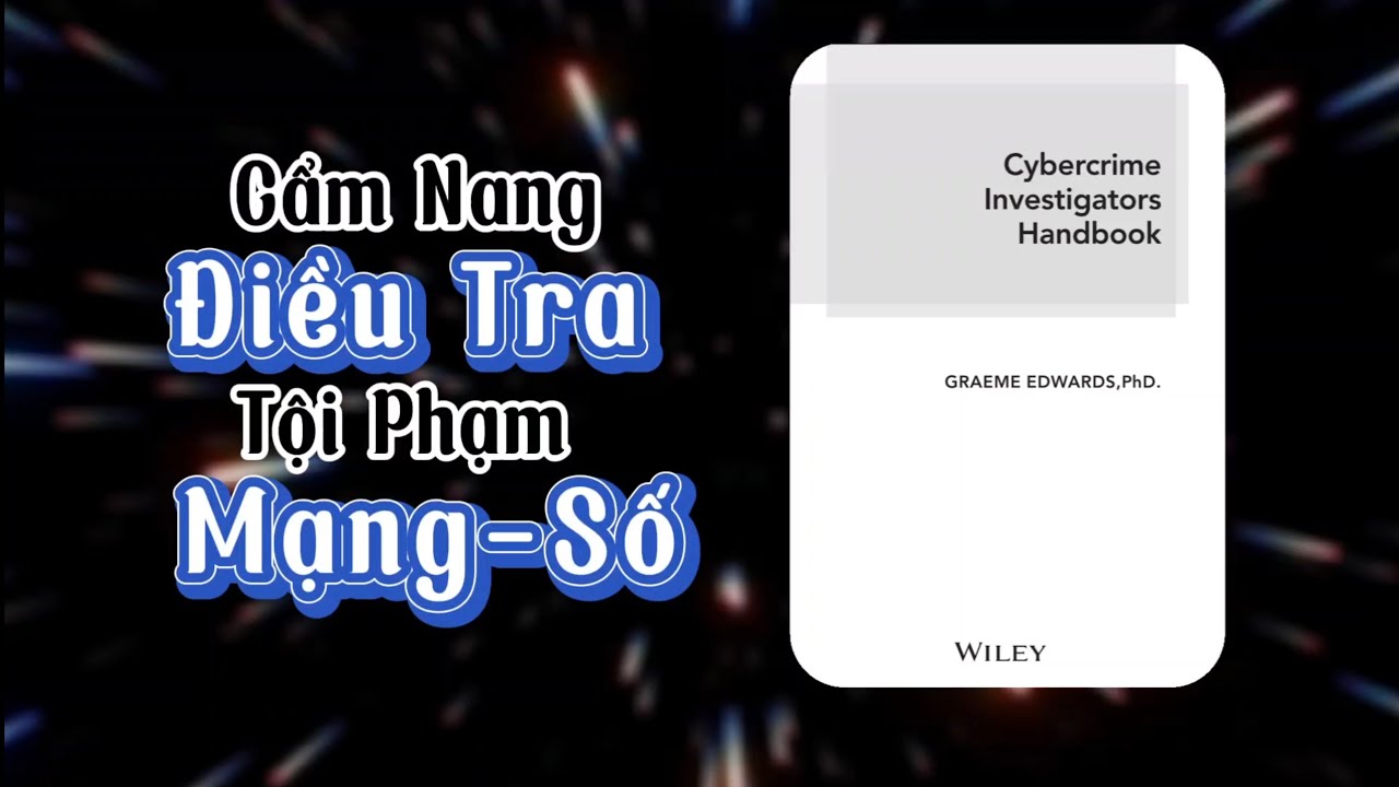 Cầm Nang Điều Tra Tội Phạm Mạng & Pháp Y Số | Cybercrime Investigators Handbook | Talkshow 22