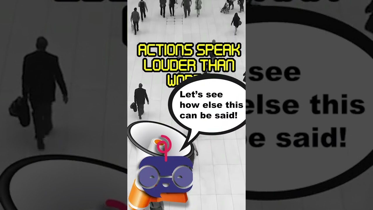 Actions Speak Louder Than Words 