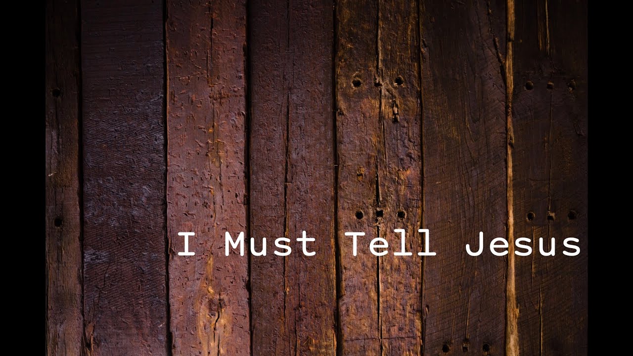 I must tell Jesus