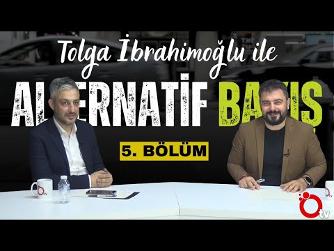 Tolga İbrahimoğlu ile Alternatif Bakış (5. Bölüm)