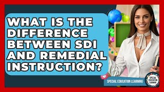 Celebrity What Is The Difference Between SDI And Remedial Instruction? - Special Education Learning Net Worth