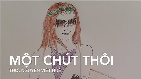 MỘT CHÚT THÔI | THƠ: NGUYỄN VIẾT HUỆ | phiên bản 2
