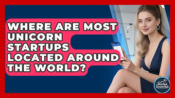 Where Are Most Unicorn Startups Located Around the World? | The Startup Growth Hub News