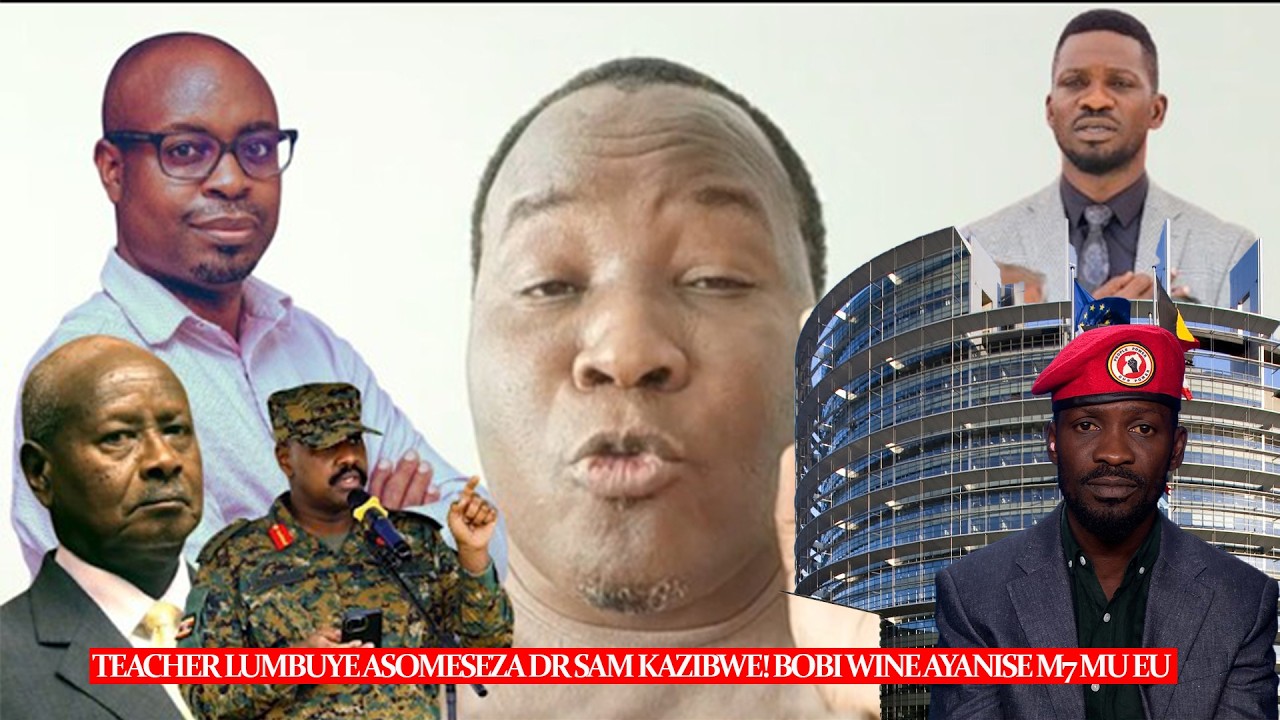 Teacher Lumbuye Asomeseza Dr Sam Kazibwe I Bobi Wine Ayanise Museveni mu European Parliment