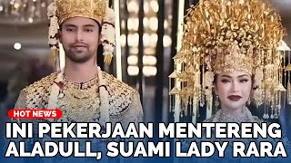 Ini Pekerjaan Mentereng Aladull, Suami Lady Rara yang Baru Saja Menikah, Bukan Orang Sembarangan