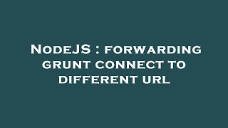 Celebrity NodeJS : forwarding grunt connect to different url Net Worth