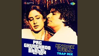 Pag Ghunghroo Baandh - Knockwell Trap Mix