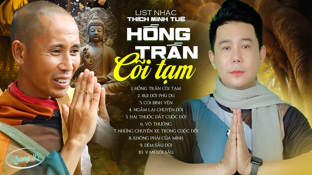 ALBUM HỒNG TRẦN CÕI TẠM - KHANG LÊ 🔥 Tuyển Chọn Những Bài Hát Về Thầy THÍCH MINH TUỆ Hot Nhất