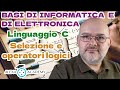 Linguaggio C 8 - Ancora sulla selezione e operatori booleani - Basi di informatica ed elettronica
