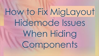 How to Fix MigLayout Hidemode Issues When Hiding Components
