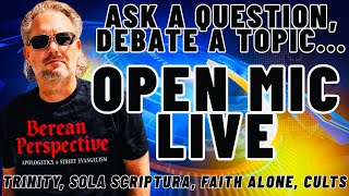 LIVE OPEN MIC JOIN THE DISCUSSION/ASK A QUESTION: The Trinity, The Gospel, Sola Scriptura, Cults