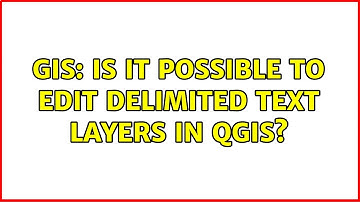 GIS: Is it possible to edit Delimited Text Layers in QGIS? (2 Solutions!!)