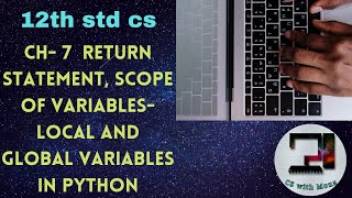 CH-7 RETURN STATEMENT, SCOPE OF VARIABLES IN PYTHON