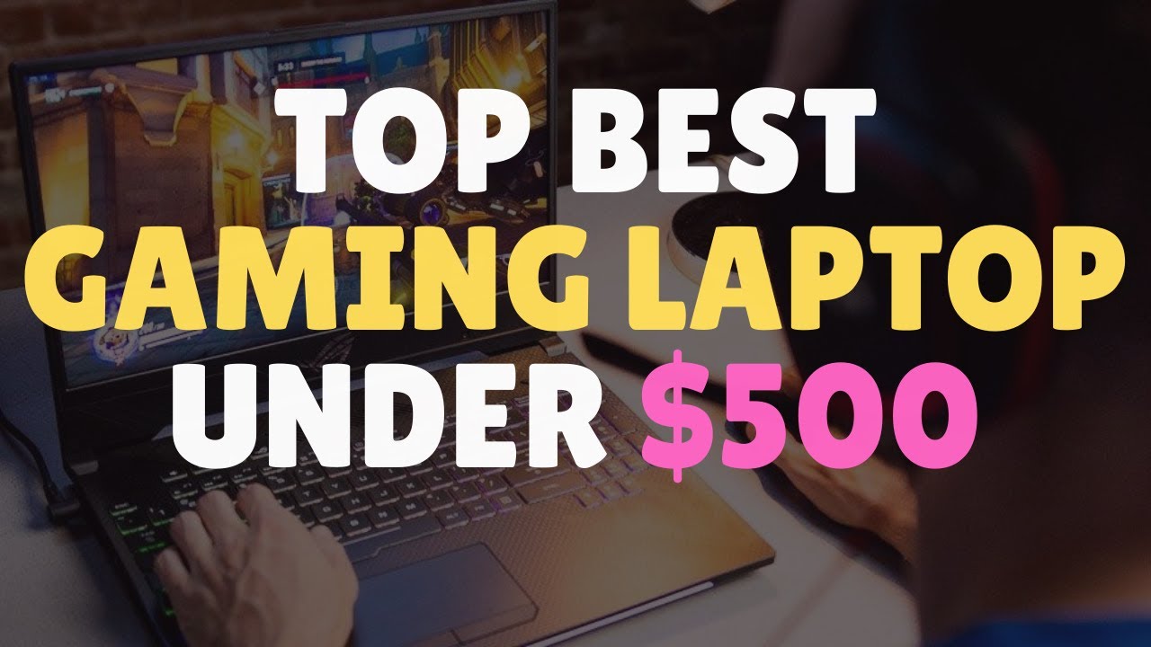 Top Best Gaming Laptop Under $500 in 2020