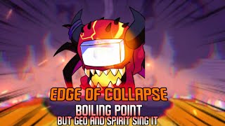 Edge of Collapse | Boiling Point but Geo and Spirit Sing It