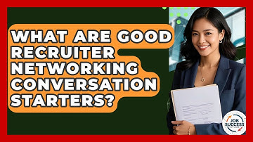 What Are Good Recruiter Networking Conversation Starters? - Job Success Network