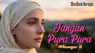 Jangan Pura Pura  Mansyur S  Cover Slowrock Terbaru 2026 Paling Menyentuh Hati cover 