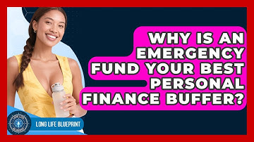 Why Is An Emergency Fund Your Best Personal Finance Buffer? - Long Life Blueprint