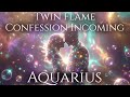 Aquarius - Emotional Twin Flame Love Confession Unfolding, May 18 2026