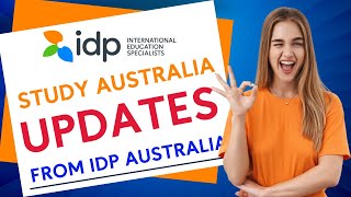 STUDY IN AUSTRALIA LATEST UPDATE FROM IDP EDUCATION