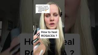 How to heal ROSACEA ?