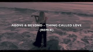 Above & Beyond - Thing Called Love [S.O.T Remix] WHOLE TRACK