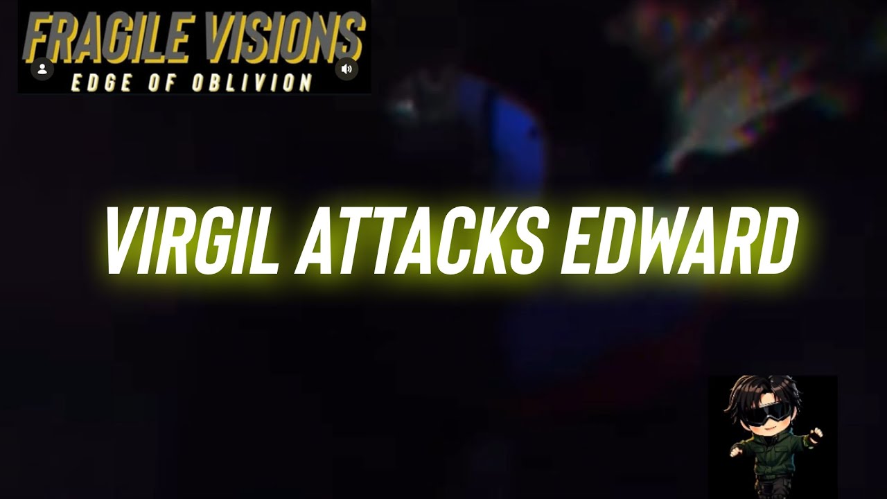 Virgil Fights Edward -Fragile Visions [Matthew Roxas, John Diana 2025]