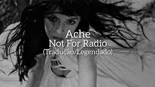 Ache - Not For Radio (Tradução/Legendado)