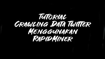 Tutorial Crawling Data Twitter Menggunakan Rapidminer