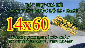 ĐẤT ĐẸP GIÁ RẺ - MẶT TIỀN QUỐC LỘ 62 -  14X60  - THỔ CƯ 100% - MỘC HOÁ LONG AN - KINH DOANH MUA BÁN